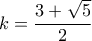 \displaystyle{k=\frac{3+\sqrt{5}}{2}}