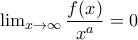 \lim_{x\rightarrow \infty }\dfrac{f(x)}{x^{a}}=0 \lim_{x\rightarrow \infty }\dfrac{f(x)}{x^{a}}=0