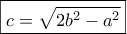 \boxed{c=\sqrt{2b^2-a^2}}