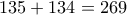 135+134=269