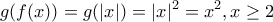 \displaystyle{g(f(x))=g(|x|)=|x{{|}^{2}}={{x}^{2}},x\ge 2}