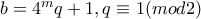 b=4^mq+1, q\equiv1(mod2)
