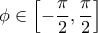 \displaystyle{\phi \in \left[-\frac{\pi}{2},\frac{\pi}{2}\right]}