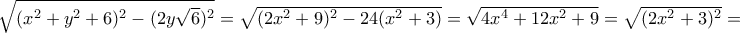 \sqrt {(x^2+y^2+6)^2 -(2y\sqrt 6)^2 } = \sqrt {(2x^2+9)^2 -24 (x^2+3) }= \sqrt {4x^4+12x^2+9 }= \sqrt {(2x^2+3)^2} = \sqrt {(x^2+y^2+6)^2 -(2y\sqrt 6)^2 } = \sqrt {(2x^2+9)^2 -24 (x^2+3) }= \sqrt {4x^4+12x^2+9 }= \sqrt {(2x^2+3)^2} =