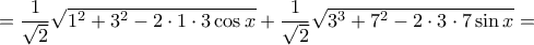  =\dfrac {1}{\sqrt 2} \sqrt{1^2+3^2-2\cdot 1 \cdot 3\cos x }+\dfrac {1}{\sqrt 2}\sqrt{3^3+7^2-2 \cdot 3 \cdot 7  \sin x}=