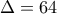 \Delta = 64
