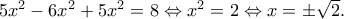 5x^2-6x^2+5x^2=8 \Leftrightarrow x^2=2 \Leftrightarrow x=\pm\sqrt{2} .