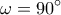 \displaystyle 
\omega  = 90^\circ
