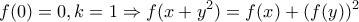 \displaystyle{f(0)=0,k=1\Rightarrow f(x+y^2)=f(x)+(f(y))^2}