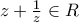 z+\frac{1}{z} \in R