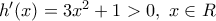 {h}'(x)=3{{x}^{2}}+1>0,\,\,x\in R {h}'(x)=3{{x}^{2}}+1>0,\,\,x\in R