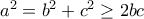 a^2=b^2+c^2\geq2bc