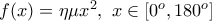 f(x)=\eta \mu x^2,~x\in [0^{o},180^{o}]