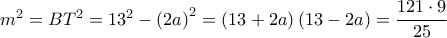 {m^2} = B{T^2} = {13^2} - {\left( {2a} \right)^2} = \left( {13 + 2a} \right)\left( {13 - 2a} \right) = \dfrac{{121 \cdot 9}}{{25}}
