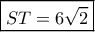 \boxed{ST = 6\sqrt 2 }