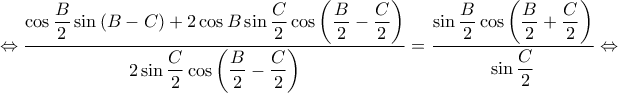 \displaystyle \Leftrightarrow \frac{\displaystyle \cos \frac{B}{2}\sin \left ( B-C \right )+2\cos B\sin \frac{C}{2}\cos \left ( \frac{B}{2}-\frac{C}{2} \right )}{\displaystyle 2\sin \frac{C}{2}\cos \left ( \frac{B}{2} -\frac{C}{2}\right )}=\frac{\displaystyle \sin \frac{B}{2}\cos \left ( \frac{B}{2}+\frac{C}{2} \right )}{ \displaystyle \sin \frac{C}{2}}\Leftrightarrow
