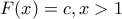 F(x) = c , x > 1