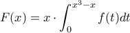 \displaystyle{F(x)=x\cdot \int_{0}^{x^{3}-x}f(t)dt}