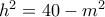 h^2 = 40 - m^2