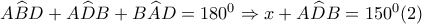 A\widehat{B}D+A\widehat{D}B+B\widehat{A}D=180^{0}\Rightarrow x+A\widehat{D}B=150^{0}(2) A\widehat{B}D+A\widehat{D}B+B\widehat{A}D=180^{0}\Rightarrow x+A\widehat{D}B=150^{0}(2)