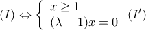 (I) \Leftrightarrow \left\{ \begin{array}{l} 
 x \ge 1 \\  
 (\lambda  - 1)x = 0 \\  
 \end{array} \right.(I')