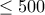 \le 500