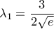 \lambda_1=\dfrac{3}{2\sqrt{e}}