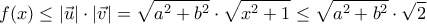  \displaystyle f(x) \le \left| {\vec u} \right|\cdot\left| {\vec v} \right| = \sqrt {{a^2} + {b^2}} \cdot\sqrt {{x^2} + 1}  \le \sqrt {{a^2} + {b^2}} \cdot\sqrt 2 