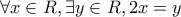 \forall x \in R,\exists y \in R,2x = y
