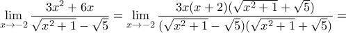 \displaystyle{\lim_{x\to -2}\frac{3x^2+6x}{\sqrt{x^2+1}-\sqrt{5}}=\lim_{x\to -2}\frac{3x(x+2)(\sqrt{x^2+1}+\sqrt{5})}{(\sqrt{x^2+1}-\sqrt{5})(\sqrt{x^2+1}+\sqrt{5})}=}