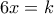 6x=k
