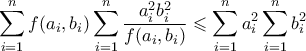 \displaystyle{\sum_{i=1}^n f(a_i,b_i) \sum_{i=1}^n \frac{a_i^2 b_i^2}{f(a_i,b_i)} \leqslant \sum_{i=1}^n a_i^2 \sum_{i=1}^n b_i^2}