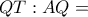 QT:AQ=