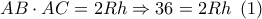 AB \cdot AC = 2Rh \Rightarrow 36 = 2Rh\,\,\left( 1 \right)