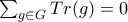 \sum _{g \in G}Tr(g) =0