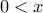 0<x