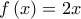 \displaystyle{f\left( x \right) = 2x}