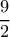 \dfrac{9}{2} } 