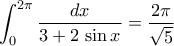 \displaystyle\int_{0}^{2\pi}{\frac{dx}{3+2\,\sin{x}}}=\frac{2\pi}{\sqrt{5}}