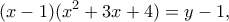 \displaystyle{(x-1)(x^2+3x+4)=y-1,}