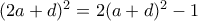 (2a+d)^2=2(a+d)^2-1