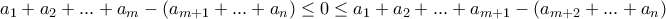 a_1+a_2+...+a_m -( a_{m+1}+... +a_n) \le 0 \le a_1+a_2+...+a_{m+1} -( a_{m+2}+... +a_n)