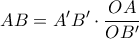 \displaystyle{ AB = A'B' \cdot \dfrac {OA}{OB'} }