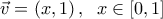  \displaystyle \vec v = \left( {x,1} \right),\;\;x \in \left[ {0,1} \right]
