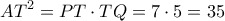 \displaystyle A{T^2} = PT \cdot TQ = 7 \cdot 5 = 35