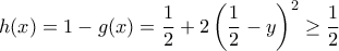 h(x)= 1-g(x)= \dfrac {1}{2}+ 2\left ( \dfrac {1}{2} -y \right )^2 \ge \dfrac {1}{2}
