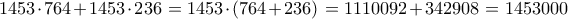1453\cdot 764+1453\cdot 236=1453 \cdot (764+236)=1110092+342908=1453000
