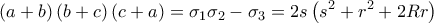 \displaystyle{\left( {a + b} \right)\left( {b + c} \right)\left( {c + a} \right) = {\sigma _1}{\sigma _2} - {\sigma _3} = 2s\left( {{s^2} + {r^2} + 2Rr} \right)}