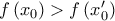 f\left( x_{0}\right) >f\left( x_{0}^{\prime }\right)