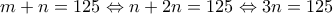 m+n=125\Leftrightarrow n+2n=125 \Leftrightarrow 3n=125